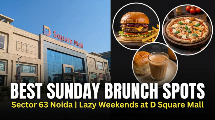 Best Sunday Brunch Spots in Sector 63 Noida: Lazy Weekends at D Square Mall