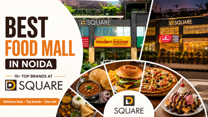 Best Food Mall in Noida: 10+ Top Brands at D Square